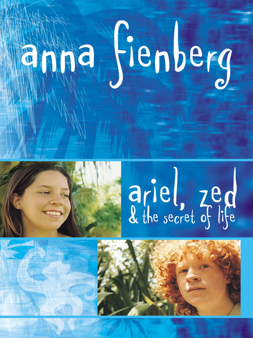 Title details for Ariel, Zed and the Secret of Life by Anna Fienberg - Wait list